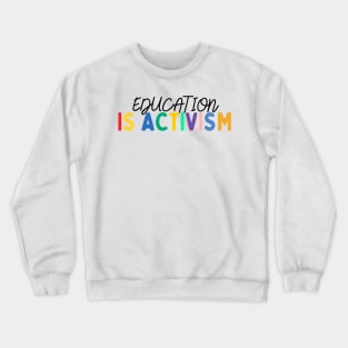 Education is Activism Crewneck Sweatshirt